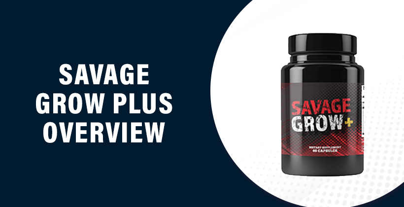 Savage Grow Plus Reviews 2021: Male Enhancement Pills, Price In US, UK, C.....