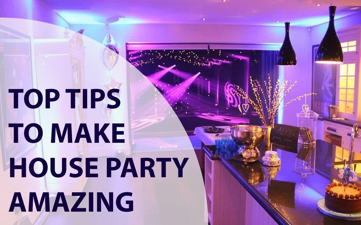 Top Tips To Make House Party Amazing Telegraph