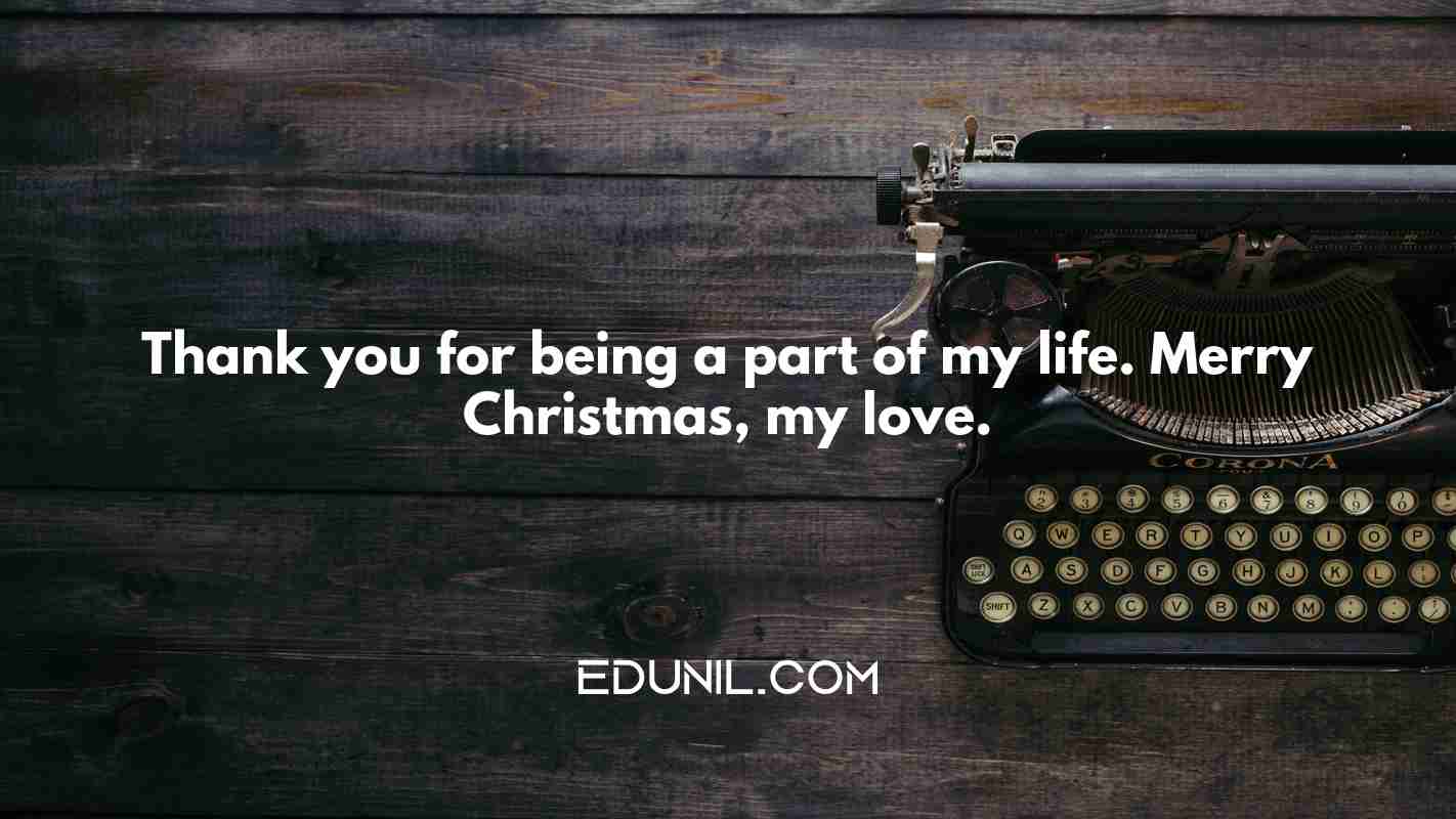 Thank you for being a part of my life. Merry Christmas, my love. - 
