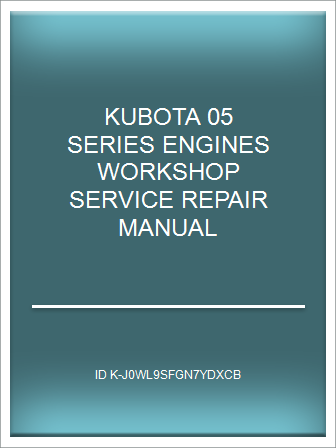 [Online-P.D.F] KUBOTA 05 SERIES ENGINES WORKSHOP SERVICE REPAIR MANUAL ...