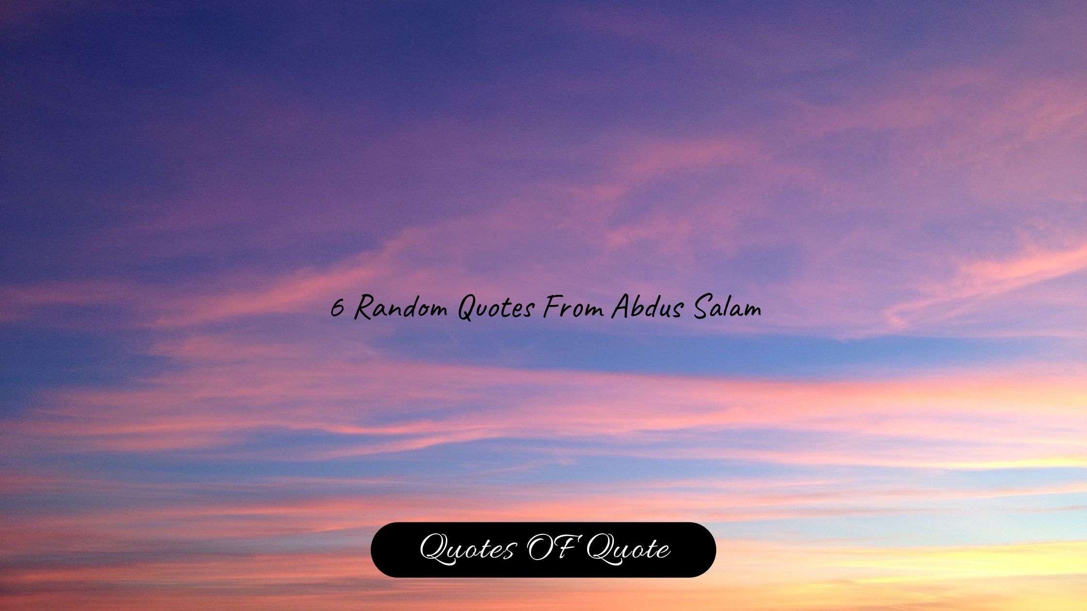 6 Random Quotes From Abdus Salam