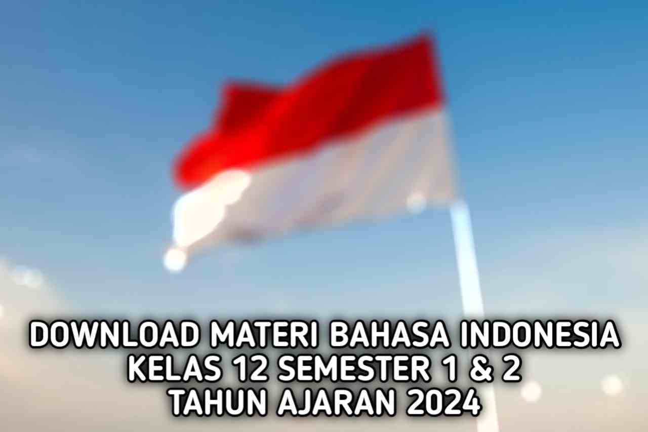 Download PDF Materi Bahasa Indonesia Kelas 12 Semester 1 & 2 Tahun Ajaran 2024/2025