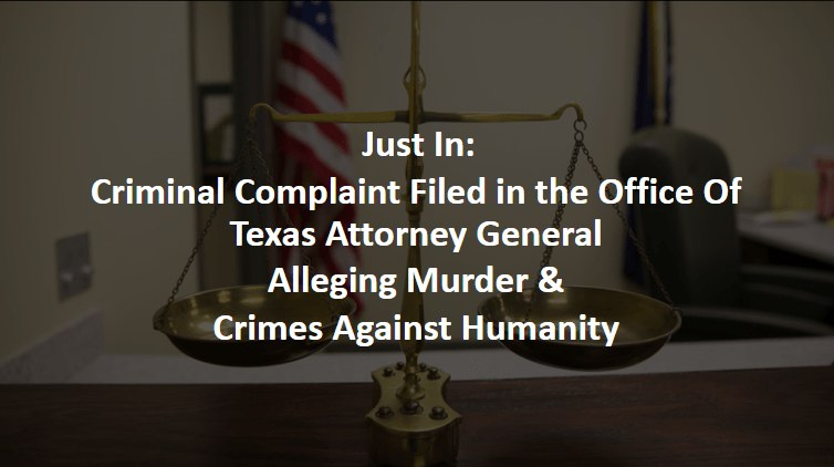 Μόλις έγινε γνωστό : Ποινική Kαταγγελία που Κατατέθηκε στο γραφείο του Γενικού Εισαγγελέα του Τέξας για Δολοφονίες και Εγκλήματα κατά της Ανθρωπότητας