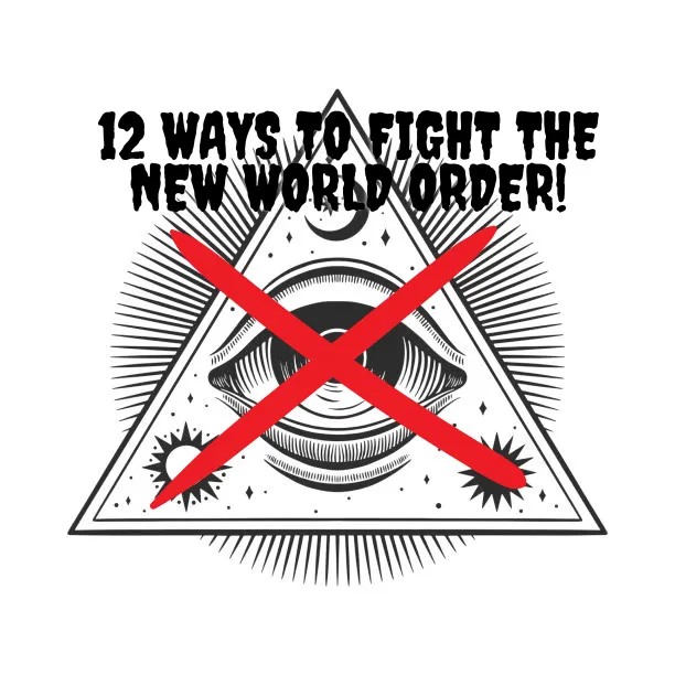 12 Τρόποι Για να Πολεμήσετε τη Νέα Τάξη Πραγμάτων!