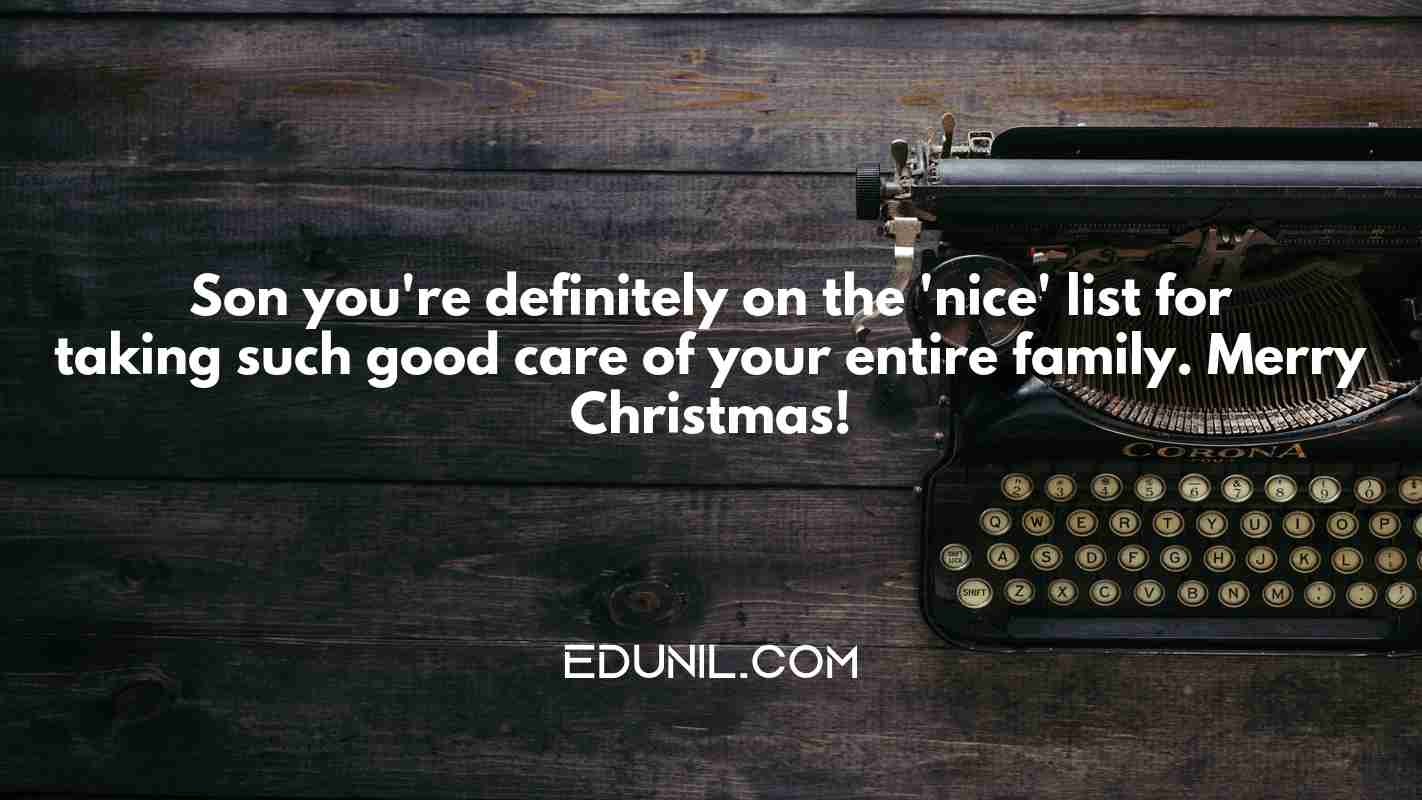 Son you're definitely on the 'nice' list for taking such good care of your entire family. Merry Christmas! - 
