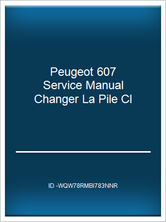 Open Pdf Peugeot Service Manual Changer La Pile Cl Telegraph