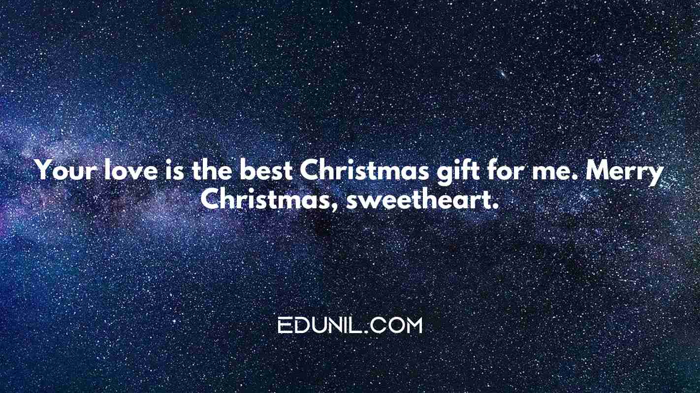 Your love is the best Christmas gift for me. Merry Christmas, sweetheart. - 
